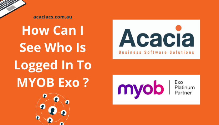 How Can I See Who Is Logged In To MYOB Exo